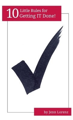 10 Little Rules for Getting IT Done