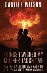 bokomslag Things I Wish My Mother Taught Me
