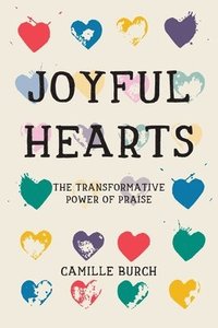 bokomslag Joyful Hearts - The Transformative Power of Praise
