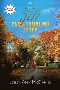 bokomslag Jill Came Tumbling After: A Large-Print, Christian Romantic-Suspense Novel