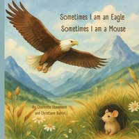 bokomslag Sometimes I am an Eagle, Sometimes I am a Mouse