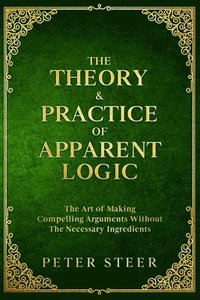 bokomslag Theory & Practice of Apparent Logic