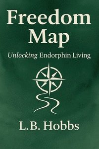 bokomslag Freedom Map: Unlocking Endorphin Living
