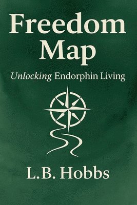 bokomslag Freedom Map: Unlocking Endorphin Living