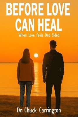 bokomslag Before Love Can Heal: When Loving Feels One-Sided