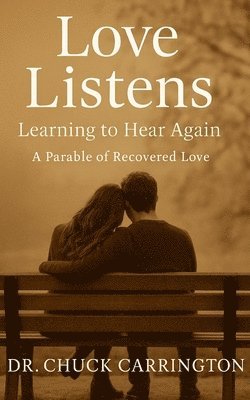 bokomslag Love Listens: Learning to Hear Again: A Parable of Recovered Love