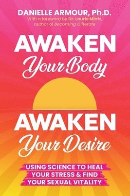Danielle Armour - Awaken Your Body, Awaken Your Desire, Häftad