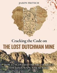 bokomslag Cracking the Code on the Lost Dutchman Mine