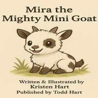 bokomslag Mira the Mighty Mini Goat: Pint Sized but Power Packed