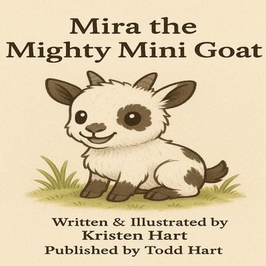 bokomslag Mira the Mighty Mini Goat: Pint Sized but Power Packed