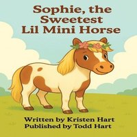 bokomslag Sophie, the Sweetest Lil Mini Horse