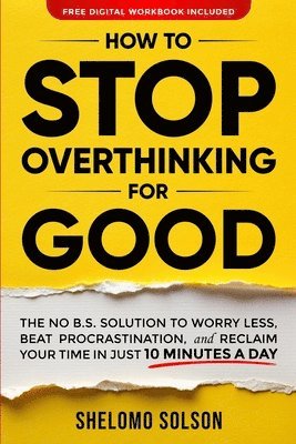 How to Stop Overthinking for Good