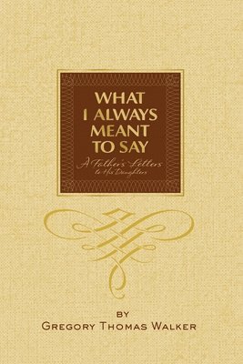 Gregory Thomas Walker - What I Always Meant to Say, Häftad