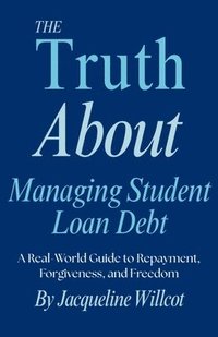 bokomslag Truth About Managing Student Loan Debt
