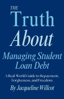 bokomslag Truth About Managing Student Loan Debt