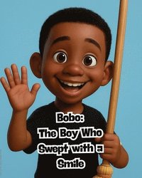 bokomslag Bobo: The Boy Who Swept with a Smile and Baba the Shoe Maker: A Story About Big Ideas!: