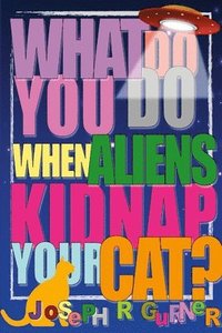 bokomslag What Do You Do When Aliens Kidnap Your Cat?