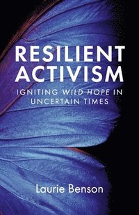 bokomslag Resilient Activism: Igniting Wild Hope in Uncertain Times