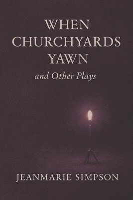 bokomslag When Churchyards Yawn and Other Plays