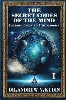 bokomslag The Secret Codes of the Mind: Introduction to Philosophy (Book I)