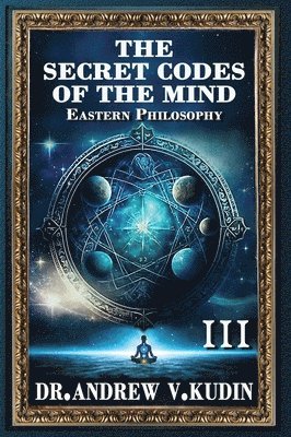 bokomslag The Secret Codes of the Mind: EASTERN PHILOSOPHY (Book III)
