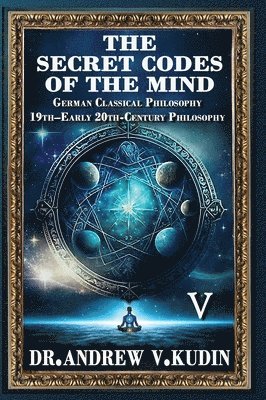 bokomslag The Secret Codes of the Mind: German Classical Philosophy and 19th-Early 20th-Century Philosophy (Book V)