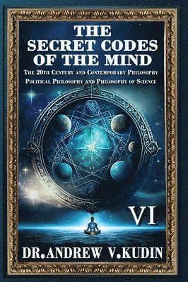 bokomslag The Secret Codes of the Mind: The 20th Century and Contemporary Philosophy; Political Philosophy and Philosophy of Science (BookVI)