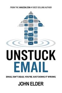 bokomslag Unstuck Email: Email Isn't Dead, You're Just Doing It Wrong