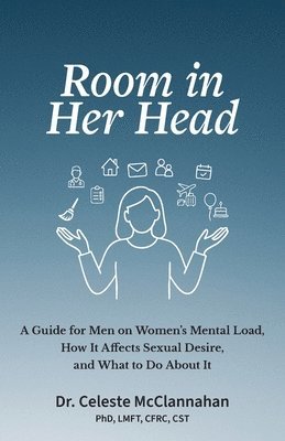 bokomslag Room in Her Head: A Guide for Men on Women's Mental Load, How It Affects Sexual Desire, and What to Do About It