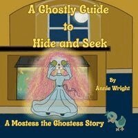 Annie Wright - A Ghostly Guide to Hide and Seek: A Mostess the Ghostess Story, Häftad