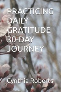 bokomslag Practicing Daily Gratitude 30-Day Journey