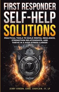 bokomslag First Responder Self-Help Solutions: Practical Tools to Build Mental Resilience, Strengthen Relationships, and Thrive in a High-Stress Career