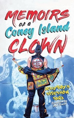 Memoirs of a Coney Island Clown! Jellyboy's Sideshow Saga