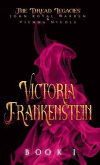 bokomslag The Dread Legacies: Victoria Frankenstein