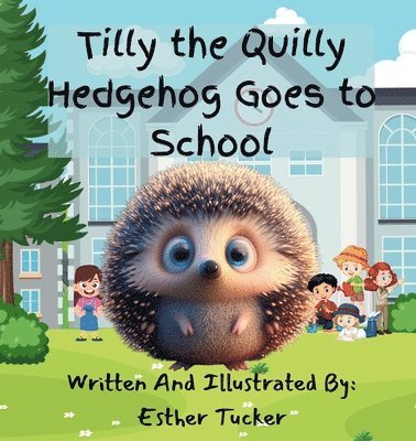 Tilly the Quilly Hedgehog Goes to School