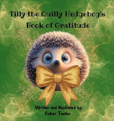 Tilly the Quilly Hedgehog's Book of Gratitude