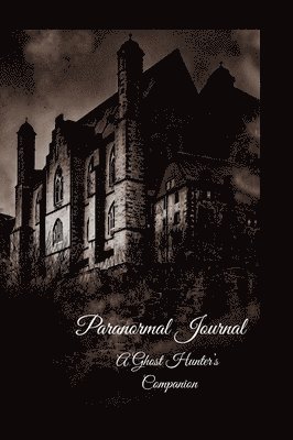 Paranormal Journal: A Ghost Hunter's Companion