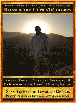 bokomslag Sean Alemayehu Tewodros Giorgis Presents... Inscribed By 9Ruby Prince Intergalactic Ambassador Blessed Are Those O Children of Ancient Israel, Abyssin