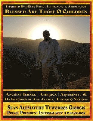 bokomslag Sean Alemayehu Tewodros Giorgis Presents... Inscribed By 9Ruby Prince Intergalactic Ambassador Blessed Are Those O Children of Ancient Israel, Abyssinia, America & Da Kingdom Of Anu Alesha