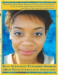 bokomslag Sean Alemayehu Tewodros Giorgis Presents In Search Of Da 9Ruby Princess From The 7th Planet Abys Sinia In The 19th Galaxy Called EL Elyown. 9Love Divine Love Story Of DestinEye Philmore Who Is Da 9...