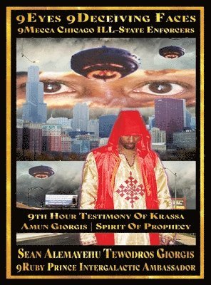 Sean Alemayehu Tewodros Giorgis, SEAN ALEMAYEHU TEWODROS GIORGIS, 9ruby Prince Intergalactic Ambassador, 9RUBY PRINCE INTERGALACTIC AMBASSADOR, Ruby Prince Intergalactic Ambassador - 9Eyes 9Deceiving Faces 9Mecca Chicago The Spiritual Soul Prophecy Of Krassa Amun Caddy Giorgis, Inbunden