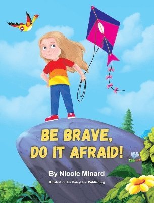 Be Brave, Do It Afraid!