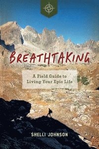 bokomslag Breathtaking: A Field Guide to Living Your Epic Life