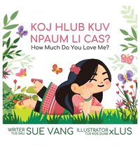 bokomslag Koj Hlub Kuv Npaum Li Cas?: How Much Do You Love Me?