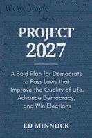 bokomslag Project 2027: A Bold Plan for Democrats to Pass Laws that Improve the Quality of Life, Advance Democracy, and Win Elections