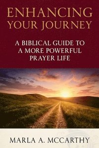 bokomslag Enhancing Your Journey: A Biblical Guide To A More Powerful Prayer Life