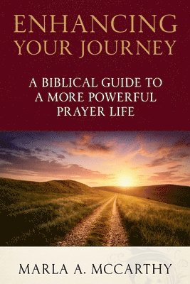 bokomslag Enhancing Your Journey: A Biblical Guide To A More Powerful Prayer Life