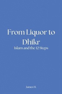 bokomslag From Liquor to Dhikr