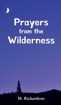 M Richardson - Prayers from the Wilderness, Inbunden