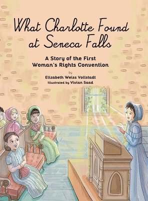 Elizabeth Weiss Vollstadt - What Charlotte Found at Seneca Falls, Inbunden